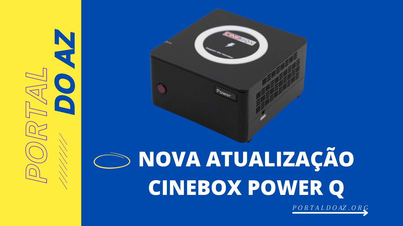 NOVA ATUALIZAÇÃO CINEBOX POWER Q - PORTAL DO AZ 2023 (1)